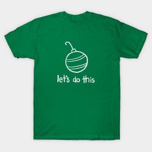 Minimalist Holidays - Let's Do This T-Shirt